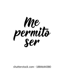 Me permito ser. Lettering. Translation from Spanish - I allow myself to be. Element for flyers, banner and posters. Modern calligraphy