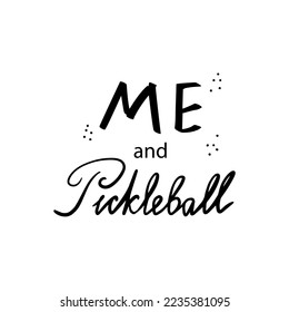 Me and Pickleball. Hand lettering for logos, advertising, t-shirt designs, sweatshirts, accessories, stickers, etc.