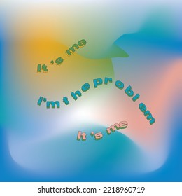 It's me, I'm the problem is me gradient typography illustration vector design gradient Taylor design vector.