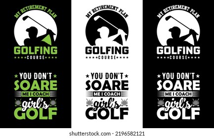 Me retirement plan golfing course and You don't soare me i coach girl's golf typography t-shirt design
