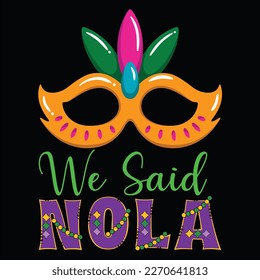 Me Said Nola, Mardi Gras shirt print template, Typography design for Carnival celebration, Christian feasts, Epiphany, culminating  Ash Wednesday, Shrove Tuesday.