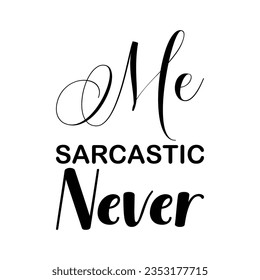 me sarcastic never black letter quote