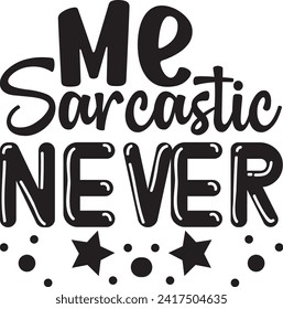 Me Sarcastic Never Sarcastic design 