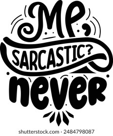 me sarcastic never design funny sarcasm graphics Lettering. Inspirational and funny quotes