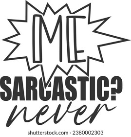 Me Sarcastic Never - Funny Sarcastic Illustration