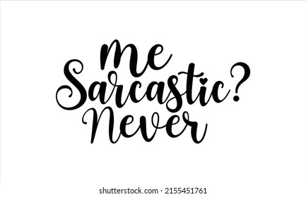  Me Sarcastic Never   -   Lettering Design For Greeting Banners, Mouse Pads, Prints, Cards And Posters, Mugs, Notebooks, Floor Pillows And T-shirt Prints Design.