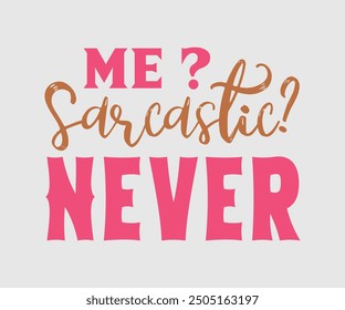 Me Sarcastic Never, Sarcastic Quotes Design, Quotes about Sarcastic, Funny Sarcastic Design