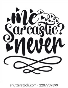 Me Sarcastic Never, Shirt, Print, Template, Sarcasm, Reality , Funny