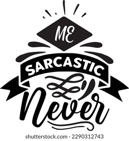 Me Sarcastic Never Svg Design Lover