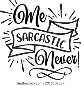 Me sarcastic never! svg, Sarcastic SVG Design, Sarcastic quotes design