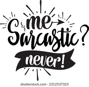 Me sarcastic never! svg, Sarcastic SVG Design, Sarcastic quotes design