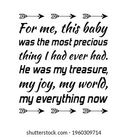 For me, this baby was the most precious thing I had ever had. Vector Quote
