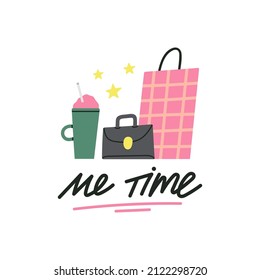 Me Time hand drawn lettering. Self care concept. This moment of happiness when you have a coffee break in favorite cafe after good shopping. Plus a handwritten quote. Vector illustration.