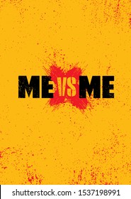 Me Versus Me. Inspiring Workout and Fitness Gym Motivation Quote Illustration Sign. Creative Strong Sport Vector Rough Typography Grunge Wallpaper Poster Concept