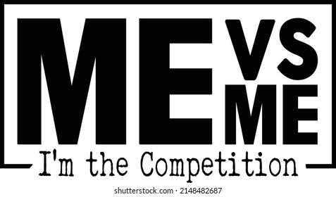 Me VS Me I'm The Competition