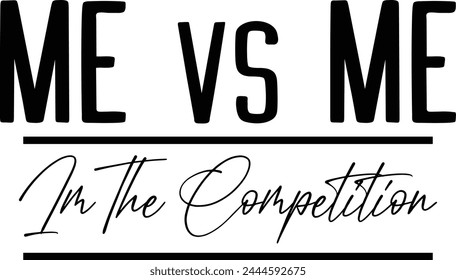 
Me Vs Me Im The Competition T shirt Design