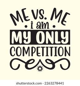 Me vs. Me I Am My Only Competition   svg design, vector file.
