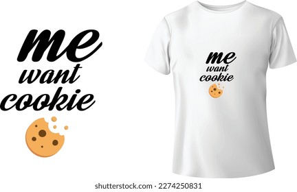 Me Want Cookie Tshirt - Typographic Tshirt Design - T-shirt Design For Print Eps Vector