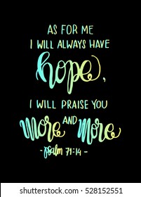 as for me, i will always have hope, i will praise you more and more