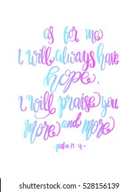 as for me, i will always have hope, i will praise You more and more. 