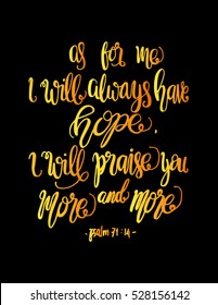 as for me, i will always have hope, i will praise You more and more. 