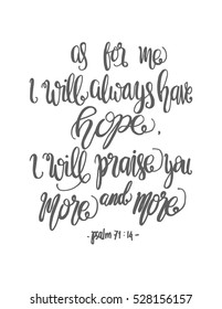 as for me, i will always have hope, i will praise You more and more. 