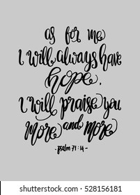 as for me, i will always have hope, i will praise You more and more. 