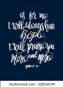 as for me, i will always have hope, i will praise You more and more. 