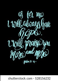 as for me, i will always have hope, i will praise You more and more. 