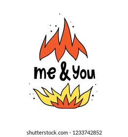 Me and you. Fire. Vector illustration in cartoon style and lettering.