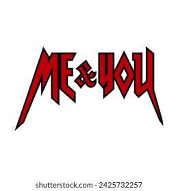 Me and You, gothic typography, Graphic design print t-shirts fashion, illustration, vector, posters, cards, stickers, mug