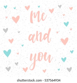 Me and you. Handwritten romantic quote lettering and hand drawn heart. Doodle handmade love sketch for design t-shirt, romantic card, invitation, valentines day poster, album, scrapbook etc.