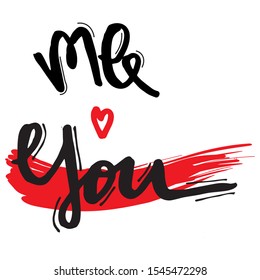 Me and You. Inscription for greeting cards, typography poster, wedding or Valentine's Day banner, t-shirt design. Wedding or Valentine's Day banner, poster design.
