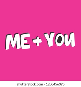 Me + you. Valentine's day Sticker for social media content. Vector hand drawn illustration design. Bubble pop art comic style poster, t shirt print, post card, video blog cover