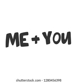 Me + you. Valentine's day Sticker for social media content. Vector hand drawn illustration design. Bubble pop art comic style poster, t shirt print, post card, video blog cover