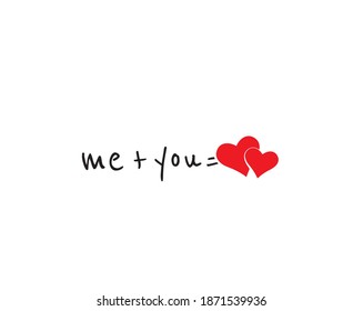 Me and you, vector. Cute wording design isolated on white background. Romantic love quote. Wall decals, wall art design, artwork. Hearts illustration, lettering