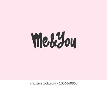 Me & you. Vector hand drawn calligraphic brush stroke illustration design. Comics pop art style poster, t shirt print, social media blog content, birthday card invitation, vlog cover