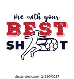 Me with Your Best Shot. Sports Vector Illustration quotes. Design for t shirt, typography, print, poster, banner, gift card, label sticker, flyer, mug design etc. EPS-10