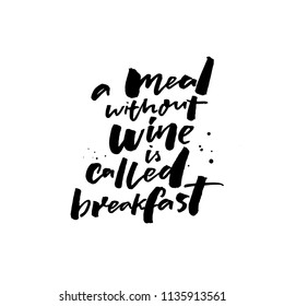 A meal without wine is called breakfast. Funny quote about wine for bars, cafe, restaurants. Handwritten saying