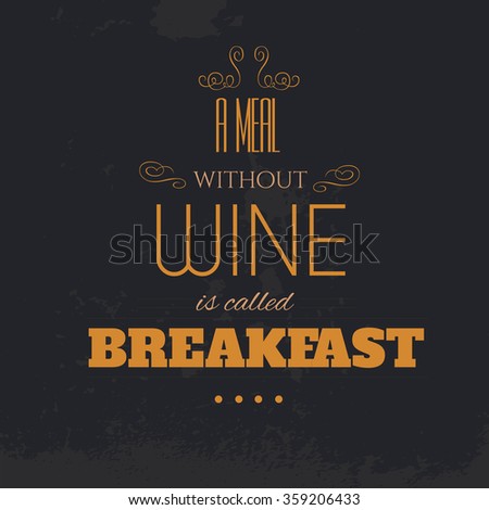 A meal without wine is called breakfast.Quote Typographical Background. Vintage vector lettering, template for business card and banner