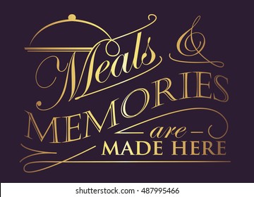 Meals and Memories are made here quote design with golden lettering