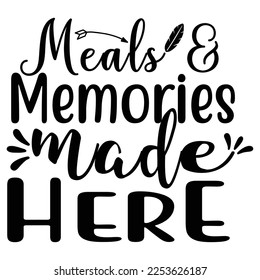 meals and memories made here t-shirt