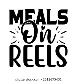 Meals On Reels, Fishing SVG Quotes Design Template