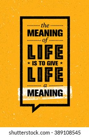 The Meaning Of Life Is To Give Life A Meaning. Inspiring Creative Motivation Quote. Vector Typography Banner Design Concept 