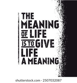 The Meaning Of Life Is To Give Life A Meaning.  Motivation Quote. Vector Typography Banner Design on Grunge background.