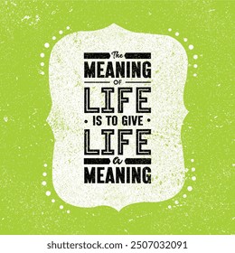 The Meaning Of Life Is To Give Life A Meaning.  Motivation Quote. Vector Typography Banner Design on Grunge background.