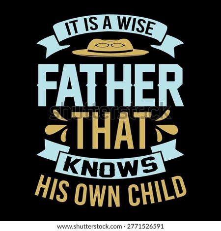 A meaningful graphic design expressing a wise quote about a father understanding his child. the design features