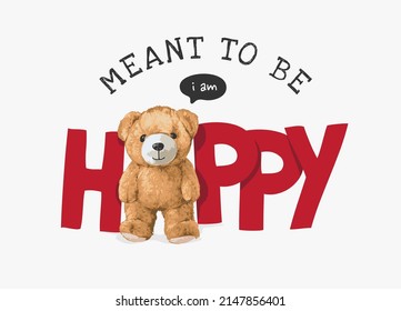 meant to be happy slogan with bear doll standing vector illustration