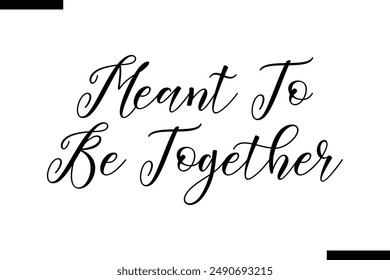 Meant to be together stylish typography text saying