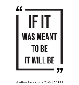 if it was meant to be it will be, inspirational design quote, motivational quotes, typography illustration lettering quotes
